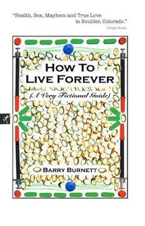 How to Live Forever by Barry Burnett 9780979604317