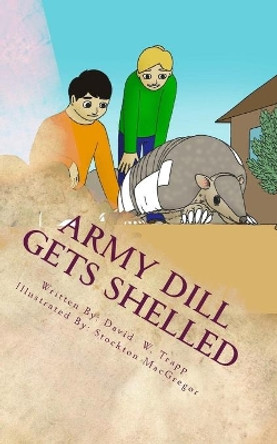 Army Dill Gets Shelled: A Daxton and Miranda Adventure by Stockton MacGregor 9780980094633