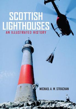 Scottish Lighthouses: An Illustrated History by Michael A. W. Strachan