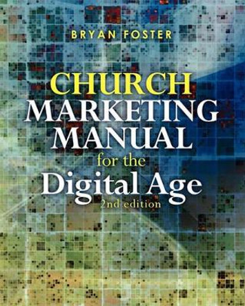 Church Marketing Manual for the Digital Age (2nd ed) by Bryan Foster 9780980610765