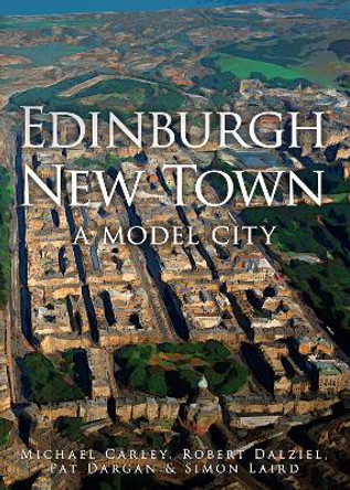 Edinburgh New Town: A Model City by Michael Carley