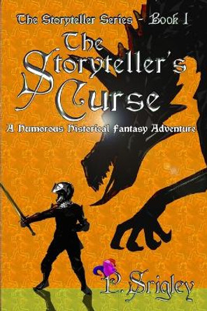 The Storyteller's Curse: A Humorous Historical Fantasy Adventure by Patricia Srigley 9780981043548