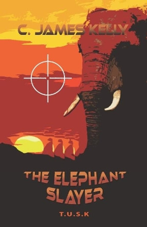 The Elephant Slayer: The Elephant Slayer by James Kelly 9780981239729
