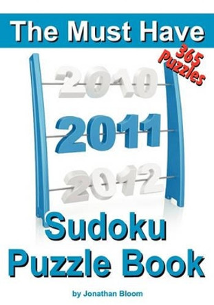 The Must Have 2011 Sudoku Puzzle Book: 365 Sudoku Puzzle Games to challenge you throughout the year. Randomly ranked from quick through nasty to cruel and deadly! Killer Sudoku by Jonathan Bloom 9780981426167