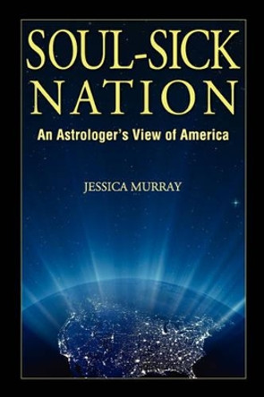 Soul-Sick Nation: An Astrologer's View of America by Jessica Murray 9780981487502