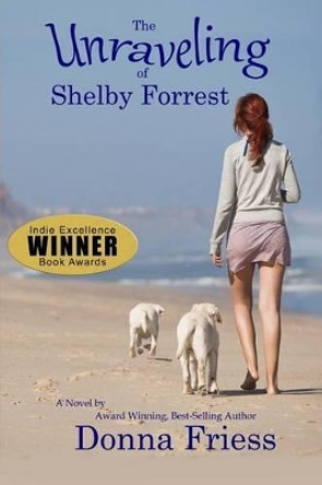 The Unraveling of Shelby Forrest by Donna Friess 9780981576732