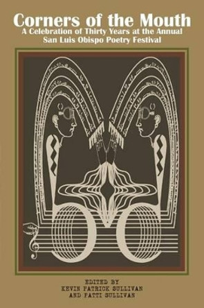 Corners of the Mouth: A Celebration of Thirty Years at the Annual San Luis Obispo Poetry Festival by Patti Sullivan 9780981611921