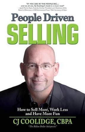 People Driven Selling: How to Sell More, Work Less, and Have More Fun by Cj Coolidge 9780981875835