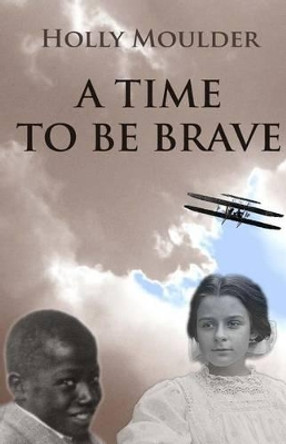 A Time To Be Brave by Holly Moulder 9780979040580