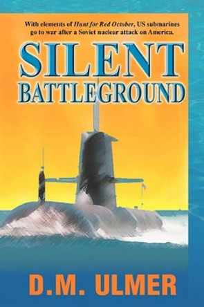 Silent Battleground by D M Ulmer 9780979164224
