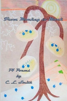 From Monkey to Monk: 74 Poems by C. L. Smith by Charles Lawrence Smith 9780979253034