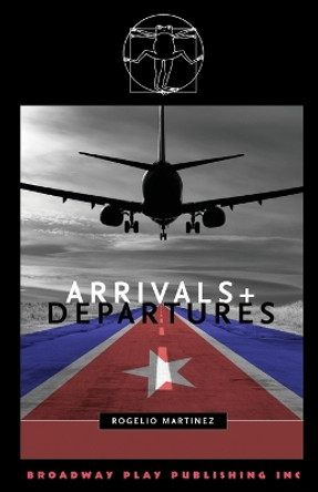 Arrivals and Departures by Rogelio Martinez 9780881454277