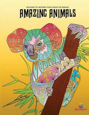 Amazing Animals: Adult Coloring Book, Designs to Inspire Your Creative Genius by Be Happy Coloring Books 9780979694233