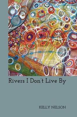 Rivers I Don't Live By by Lana Hechtman Ayers 9780979713781