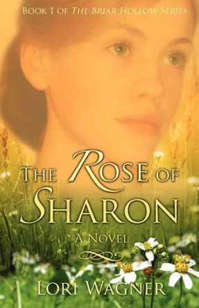 The Rose of Sharon by Lori Wagner 9780979862786