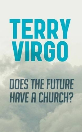 Does the Future Have a Church? by Terry Virgo 9780981480343