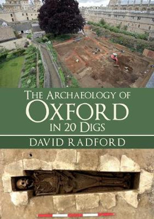 The Archaeology of Oxford in 20 Digs by David Radford