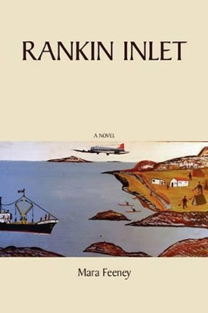 Rankin Inlet by Mara Feeney 9780981931951