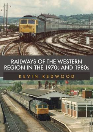 Railways of the Western Region in the 1970s and 1980s by Kevin Redwood