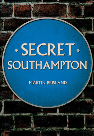 Secret Southampton by Martin Brisland