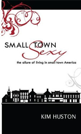 Small Town Sexy by Kim Huston 9780982220146