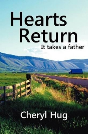 Hearts Return: It Takes a Father by Cheryl Hug 9780982270707