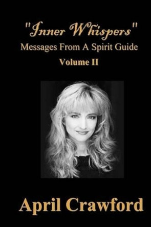 &quot;Inner Whispers&quot;: Messages From A Spirit Guide by April Crawford 9780982326954