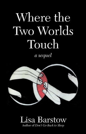 Where the Two Worlds Touch: A Sequel by Lisa Barstow 9780982399170