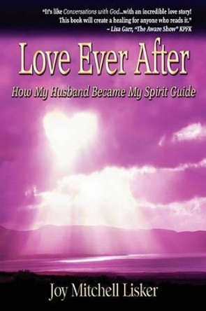 Love Ever After: How My Husband Became My Spirit Guide by I J Weinstock 9780982932209