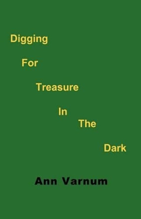 Digging for Treasure in the Dark by Ann Varnum 9780983244165