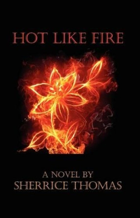 Hot Like Fire by Sherrice Thomas 9780982672716