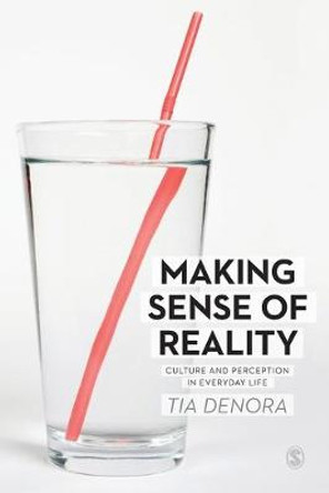 Making Sense of Reality: Culture and Perception in Everyday Life by Professor Tia DeNora