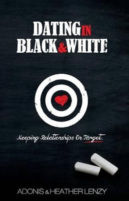 Dating in Black & White: Keeping Relationships on Target by Adonis Lenzy 9780982951668