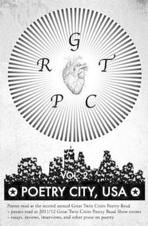 Poetry City, USA, Vol. 2: Poems read at the second annual Great Twin Cities Poetry Read + essays, reivews, interviews, and other prose on poetry by Matt Mauch 9780982955383