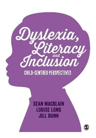 Dyslexia, Literacy and Inclusion: Child-centred perspectives by Sean MacBlain