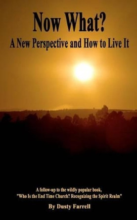 Now What?: A New Perspective and How to Live It by Dusty Farrell 9780983377641