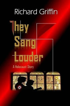 They Sang Louder by Richard Griffin 9780983549635