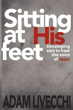 Sitting at His Feet by Adam J Livecchi 9780983552376