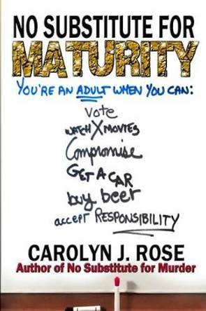 No Substitute for Maturity by Carolyn J Rose 9780983735977