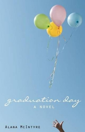 Graduation Day by Alana McIntyre 9780983800309