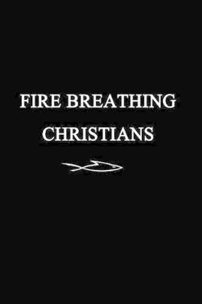 Fire Breathing Christians: The Common Believer's Call to Reformation, Revival, and Revolution by Scott Alan Buss 9780983812241