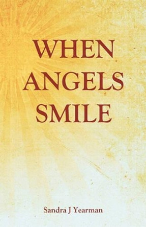 When Angels Smile by Sandra J Yearman 9780984150649