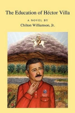 The Education of H Ctor Villa by Jr Chilton Williamson 9780984370276