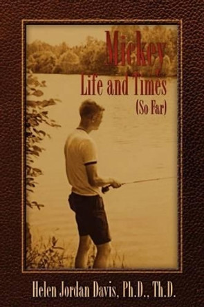 Mickey Life and Times (So Far) by Helen Jordan Davis 9780984841028