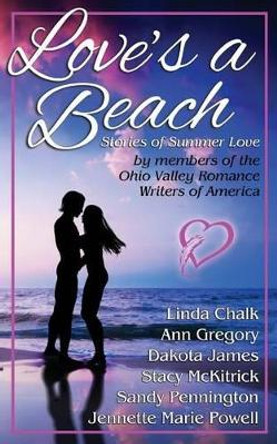 Love's a Beach: Stories of Summer Love by members of the Ohio Valley Romance Writers of America by Barbara Lohr 9780983909774