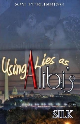 Using Lies As Alibi's by Silk 9780984447701