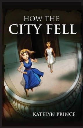 How the City Fell by Katelyn Prince 9780983964032