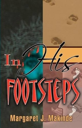 In His Footsteps: A 52 Week Devotional by Margaret J Makinde 9780984052073