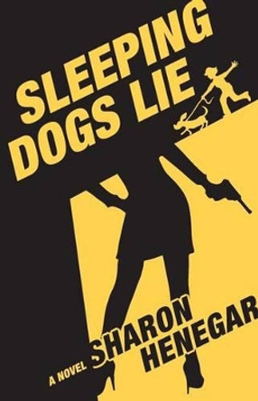 Sleeping Dogs Lie by Sharon Henegar 9780984064847