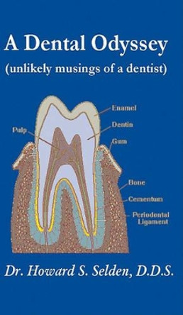 A Dental Odyssey: unlikely musings of a dentist by Howard S Selden 9780984134274